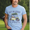 Golf Cart T-Shirt | Funny "Get In Loser" Golfing Tee